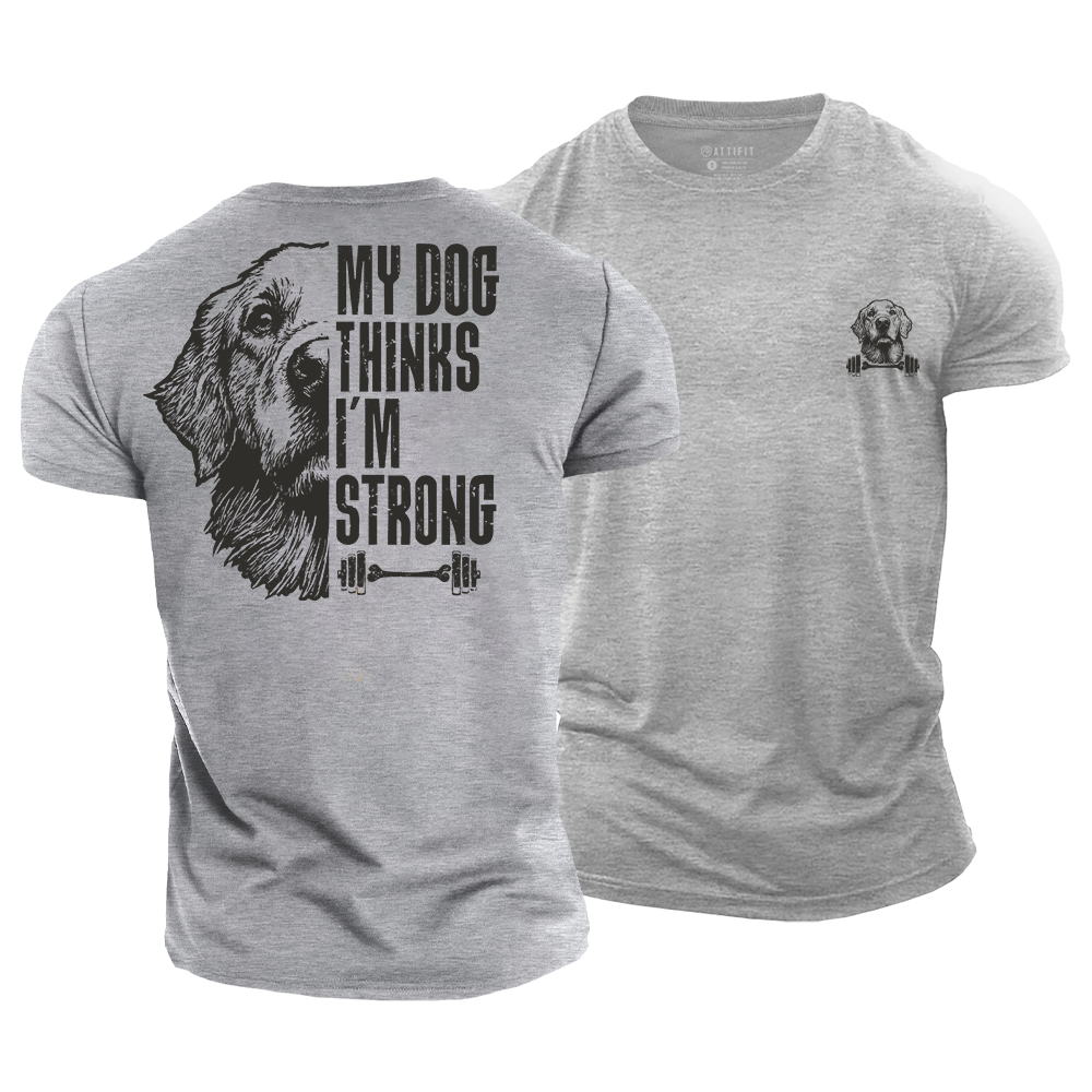 My Dog Thinks I‘m Strong Cotton T-Shirt
