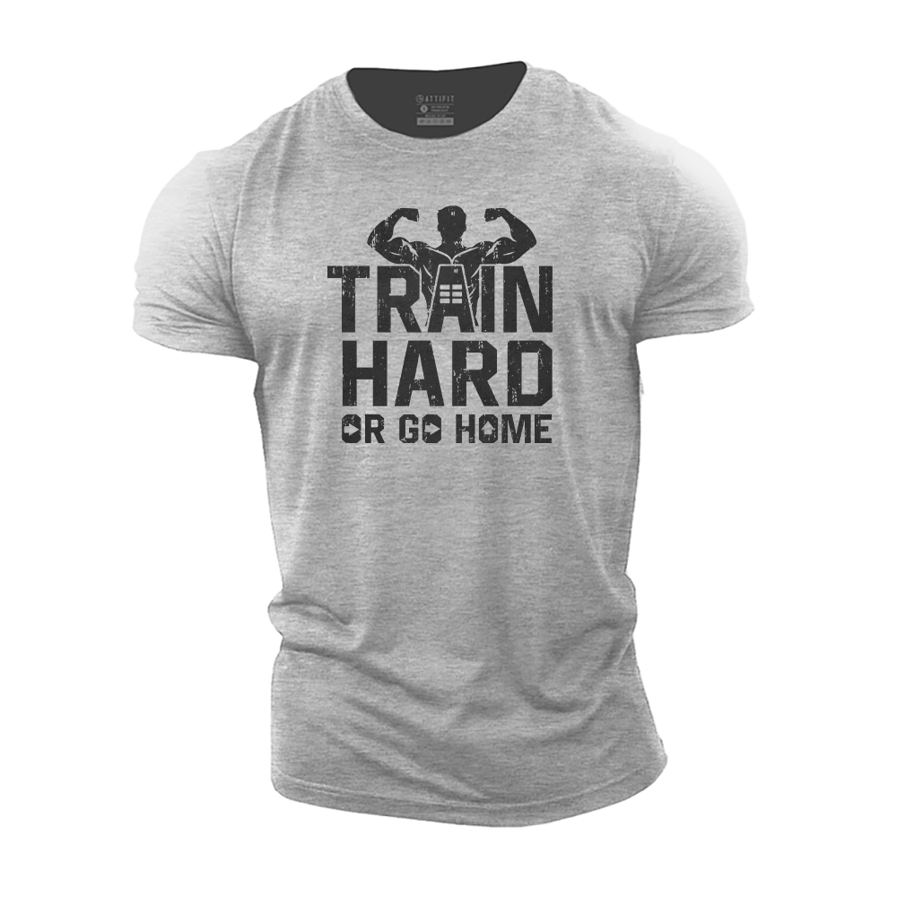 Train Hard or Go Home Cotton T-Shirt
