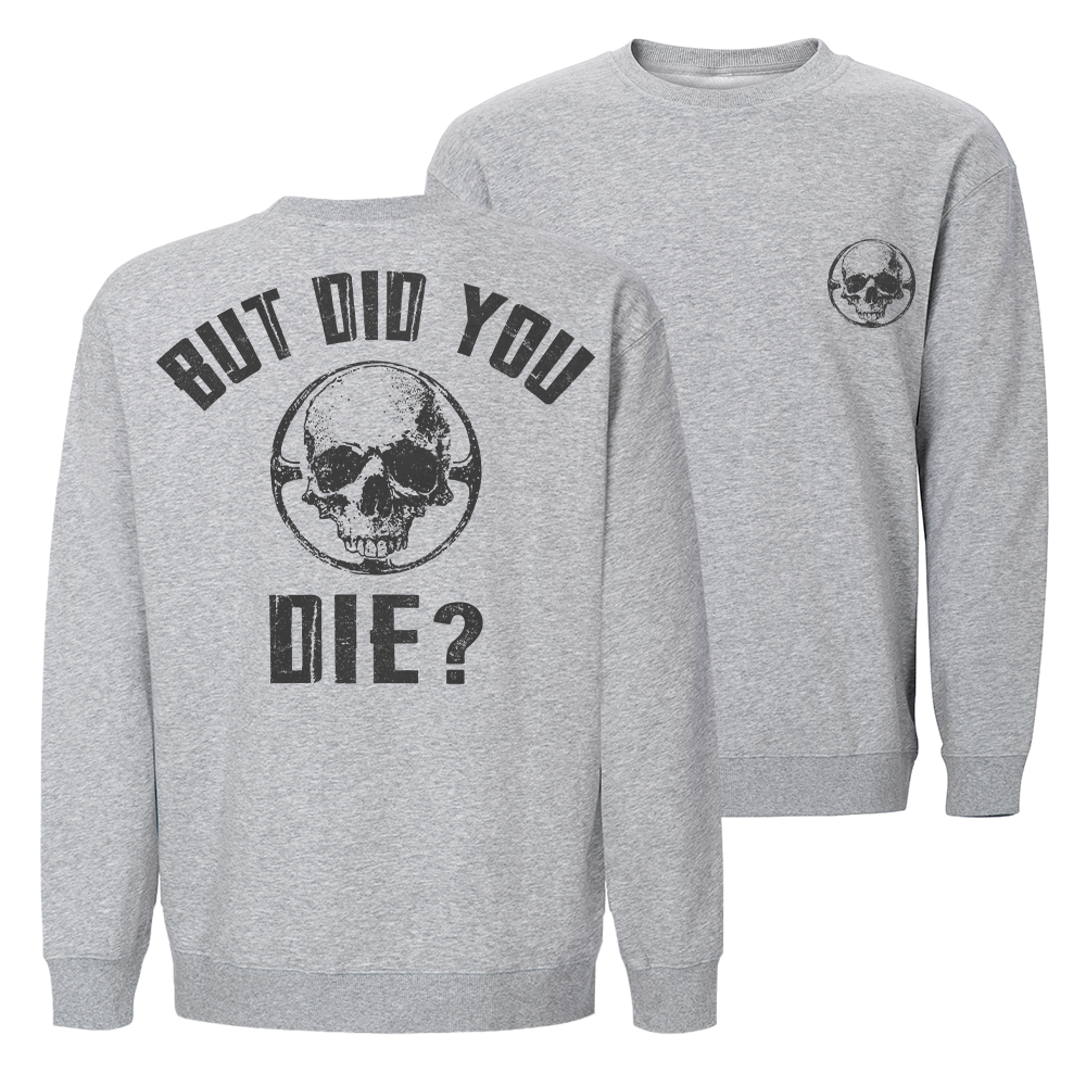 But Did You Die Crewneck Sweatshirt
