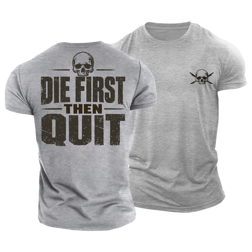 Die First Then Quit Cotton T-Shirt
