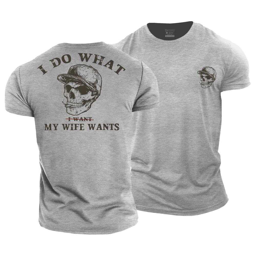 I Do My Wife Wants Cotton T-Shirt