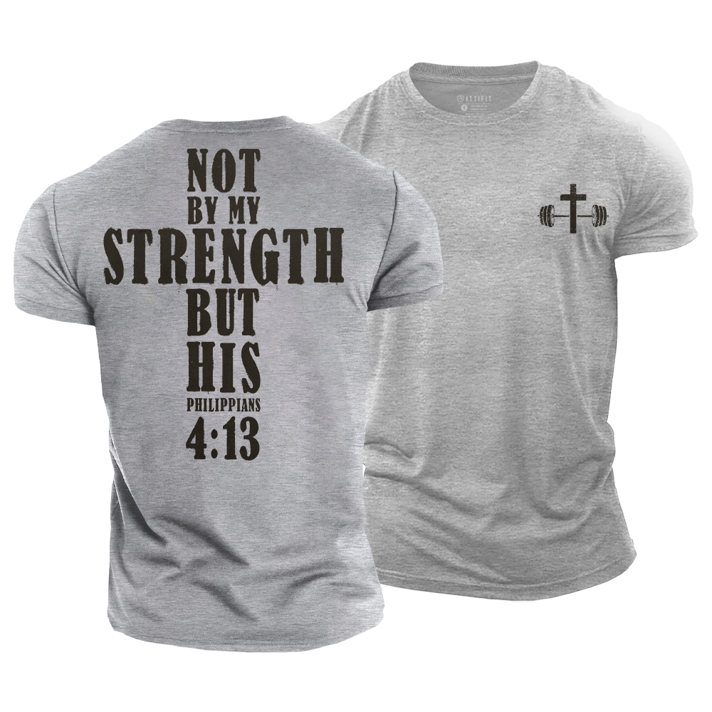 Not by My Strength but His Cotton T-Shirt