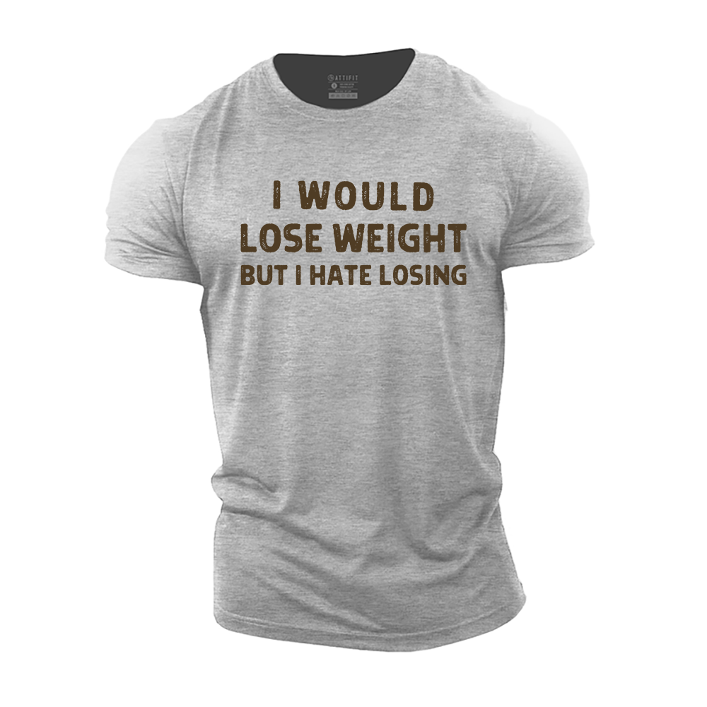 I Would Lose Weight, but I Hate Losing Cotton T-Shirt