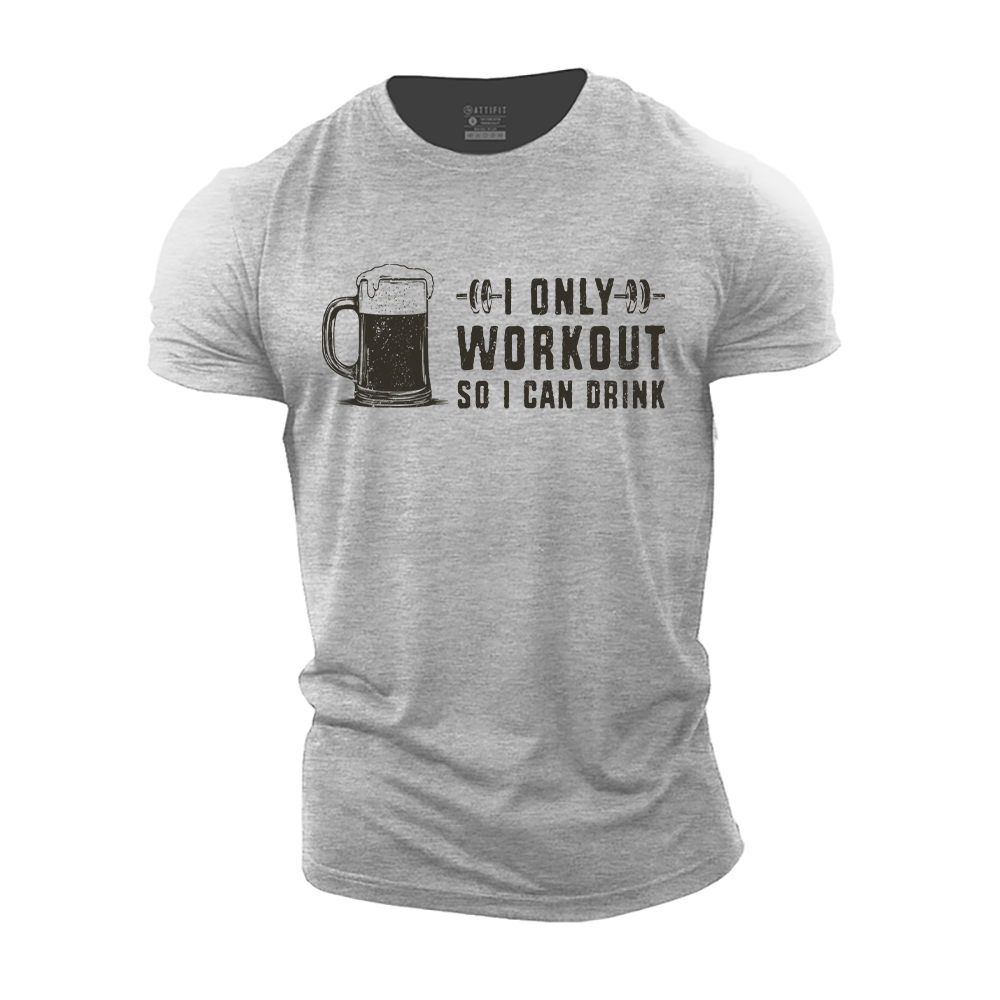 I Only Workout so I Can Drink Cotton T-Shirt