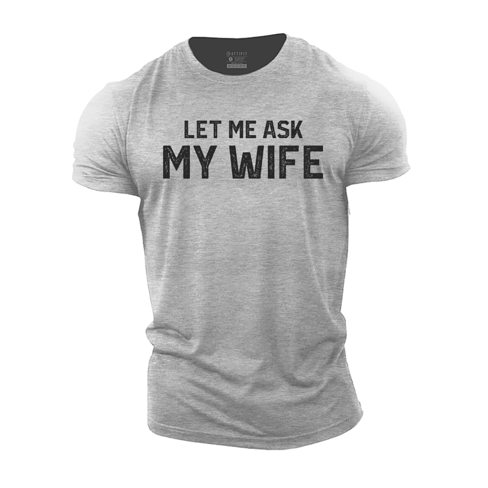 Let Me Ask My Wife Cotton T-Shirt