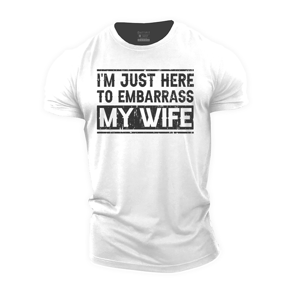 I'm Just Here to Embarrass My Wife Cotton T-Shirt