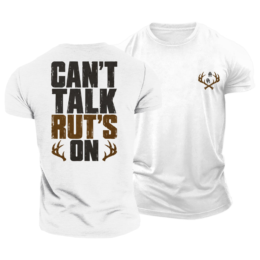 Can’t Talk Rut’s On Cotton T-Shirt