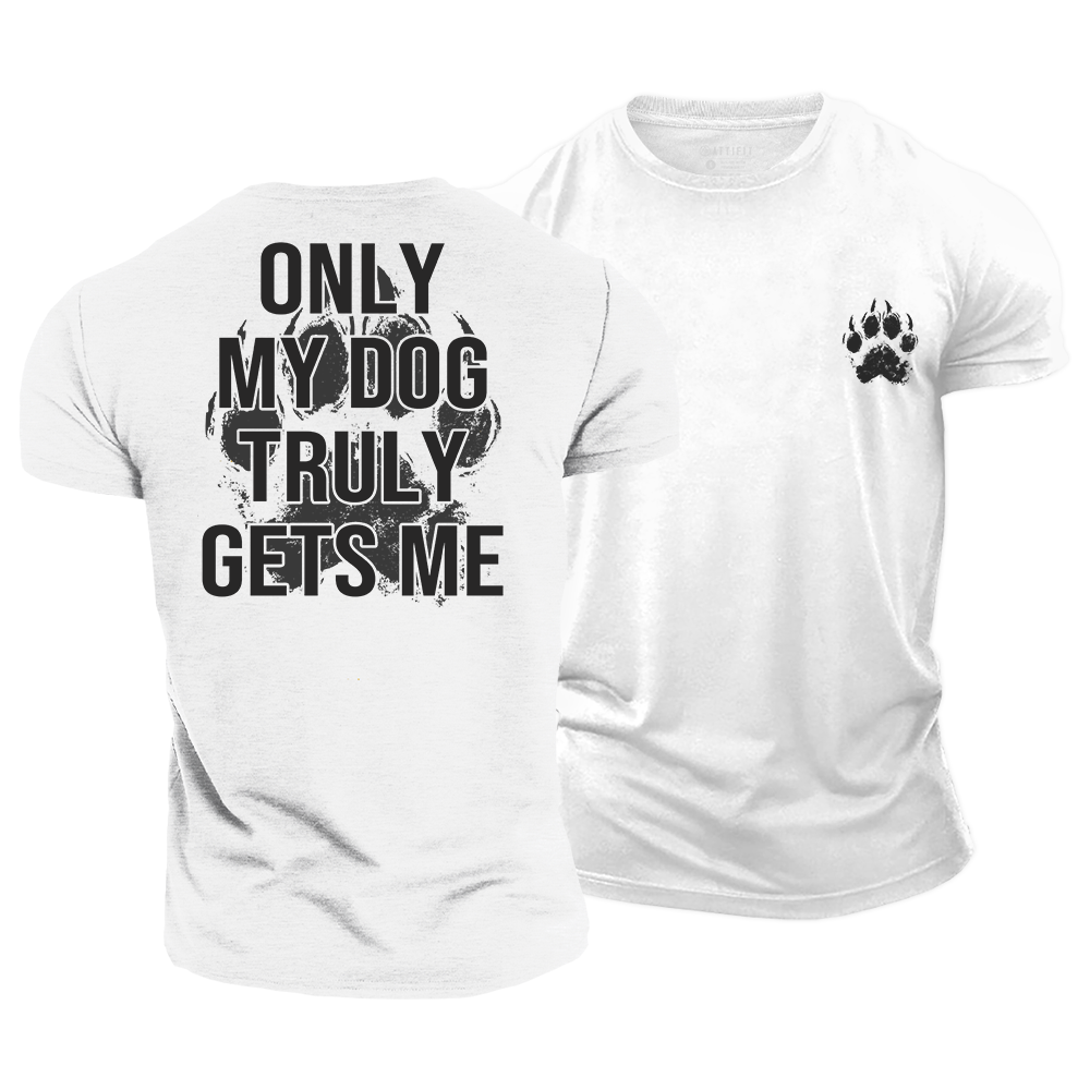 My Dog Gets Me Cotton T-Shirt