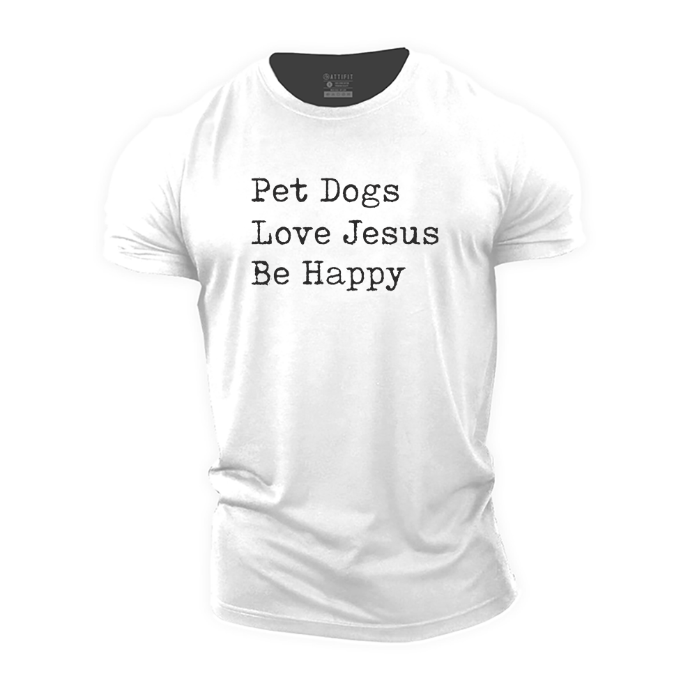 Pet Dogs Love Jesus Be Happy Cotton T-Shirt