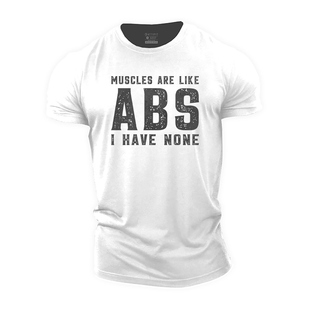 Muscles Are like Abs I Have None Cotton T-Shirt