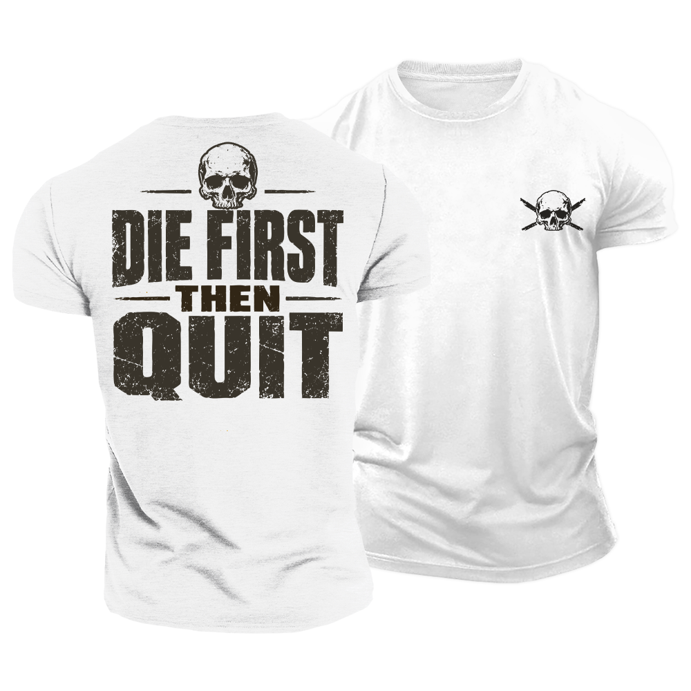 Die First Then Quit Cotton T-Shirt