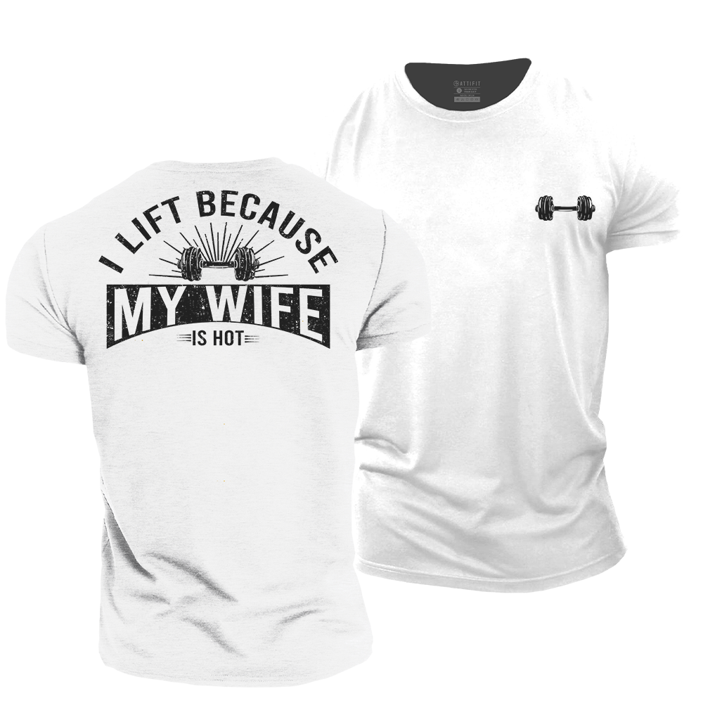 I Lift Because My Wife Is Hot Cotton T-Shirt