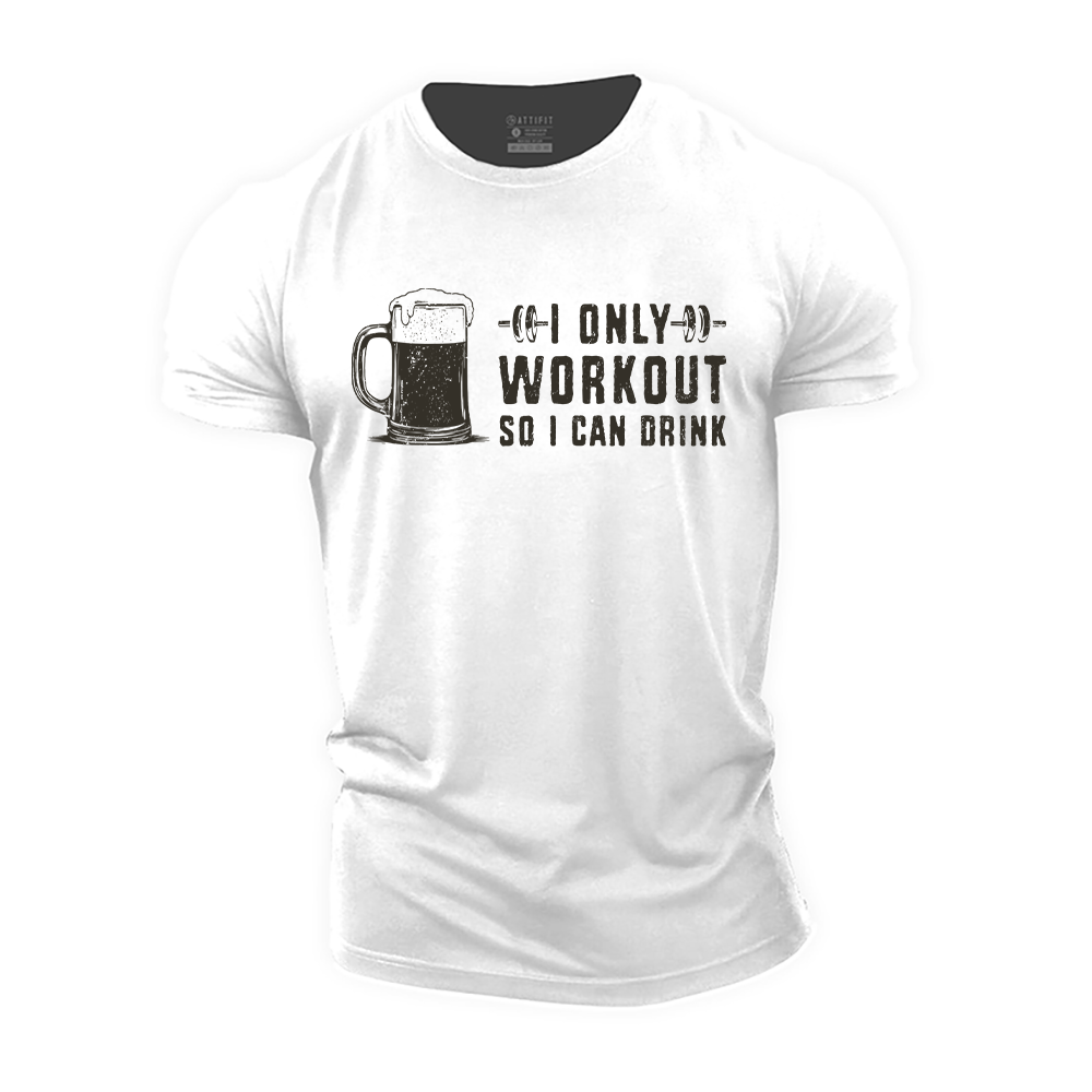 I Only Workout so I Can Drink Cotton T-Shirt