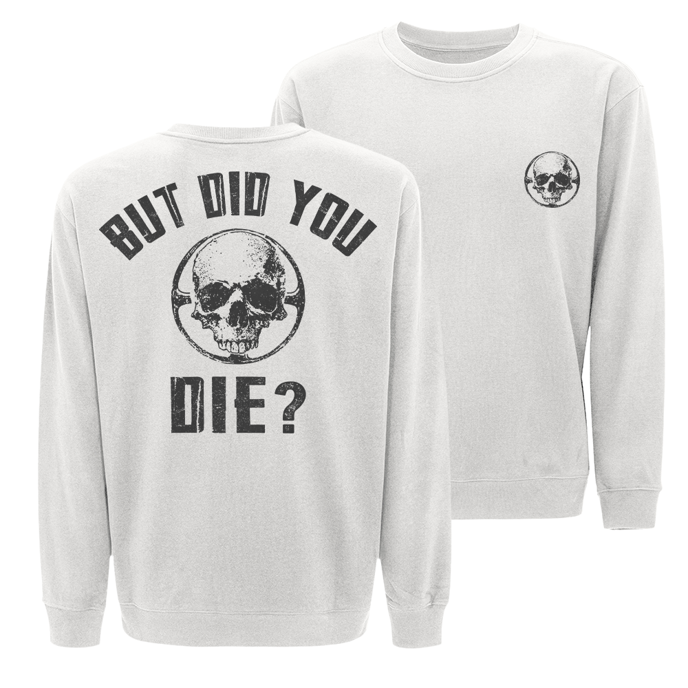 But Did You Die Crewneck Sweatshirt