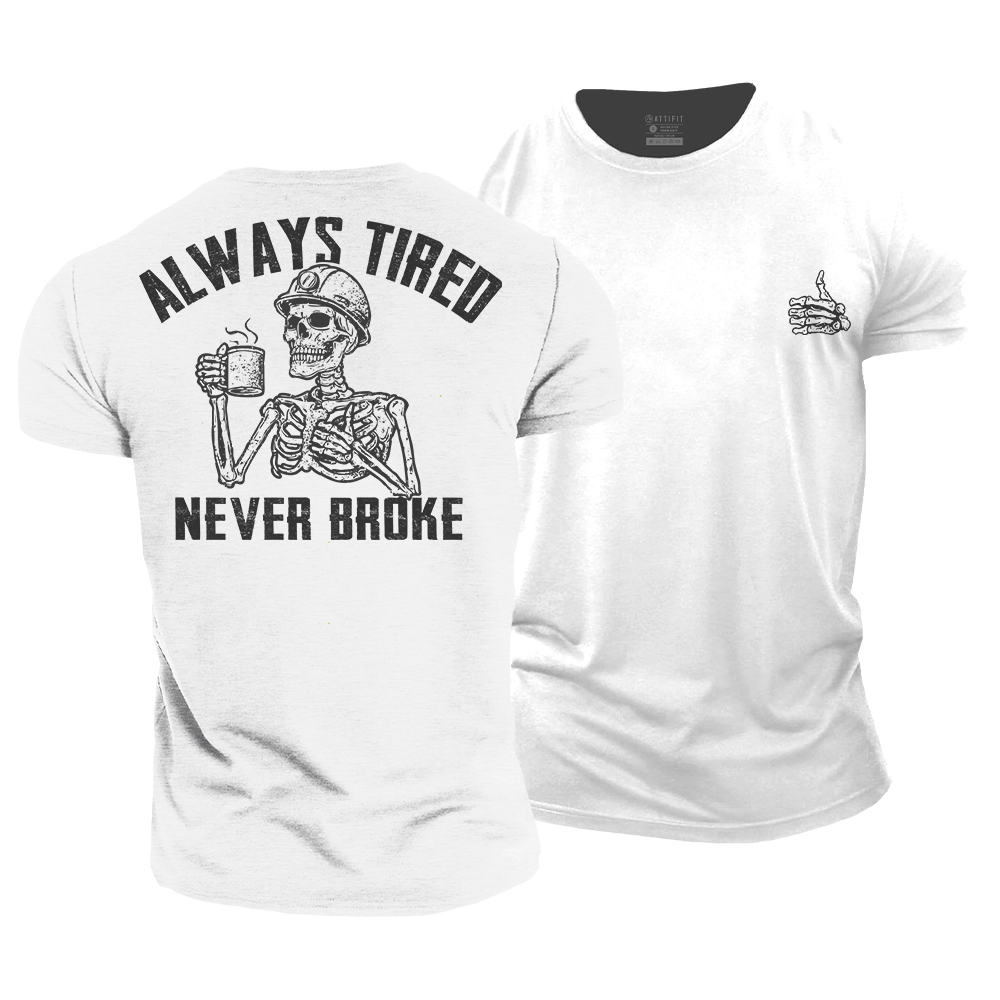 Always Tired Never Broke Cotton T-Shirt