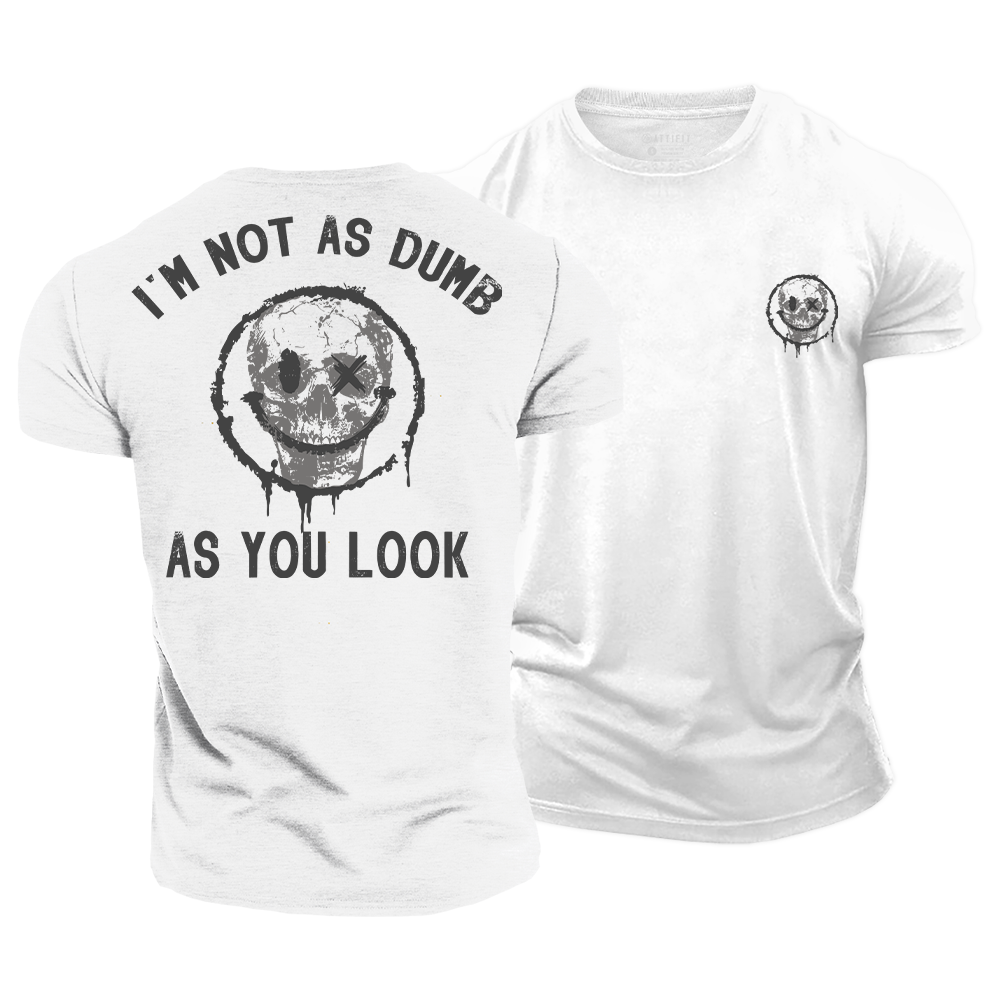 I'm Not as Dumb as I Look Cotton T-Shirt