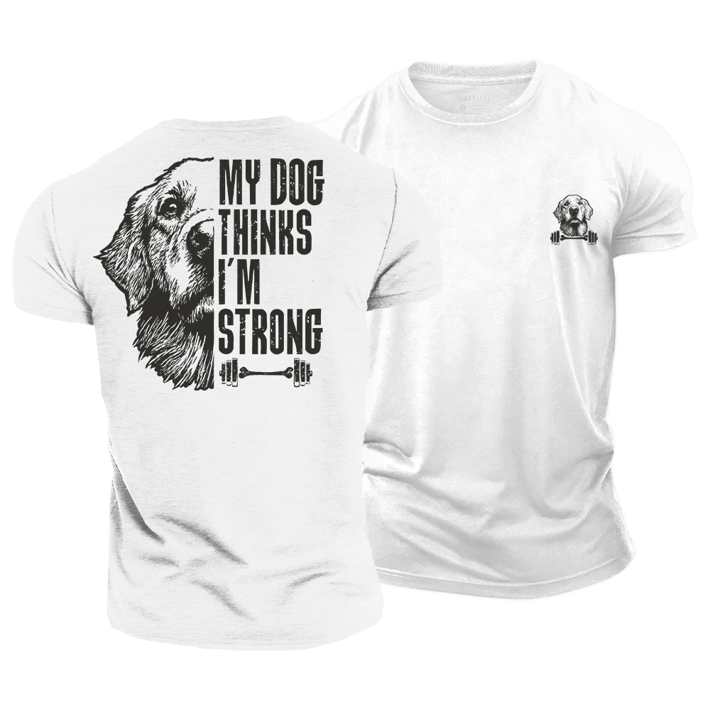 My Dog Thinks I‘m Strong Cotton T-Shirt
